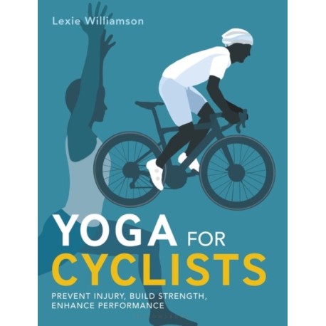 Yoga for Cyclists: Prevent injury, build strength, enhance performance