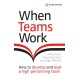 When Teams Work: How to develop and lead a high-performing team: How to develop and lead a high-performing team