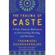 The Trauma of Caste: A Dalit Feminist Meditation on Survivorship, Healing, and Abolition