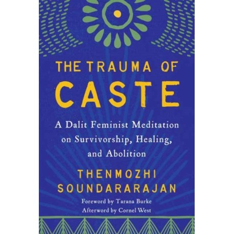 The Trauma of Caste: A Dalit Feminist Meditation on Survivorship, Healing, and Abolition