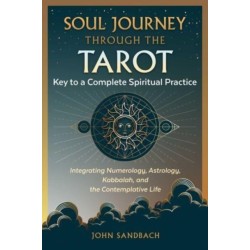 Soul Journey through the Tarot: Key to a Complete Spiritual Practice