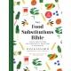 The Food Substitutions Bible: 8,000 Substitutions for Ingredients, Equipment & Techniques