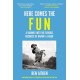 Here Comes the Fun: A Journey Into the Serious Business of Having a Laugh