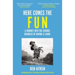 Here Comes the Fun: A Journey Into the Serious Business of Having a Laugh