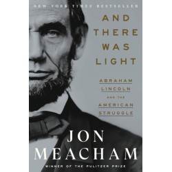 And There Was Light: Abraham Lincoln and the American Experiment