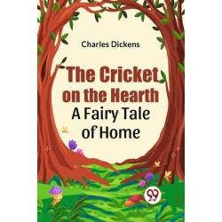 The Cricket on the Hearth a Fairy Tale of Home