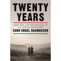 Twenty Years: Hope, War, and the Betrayal of an Afghan Generation