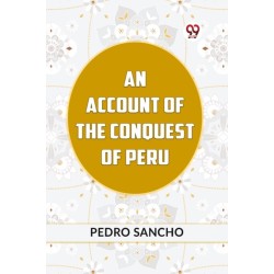 AN ACCOUNT OF THE CONQUEST OF PERU (Edition2023)