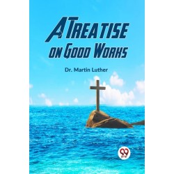 A Treatise on Good Works