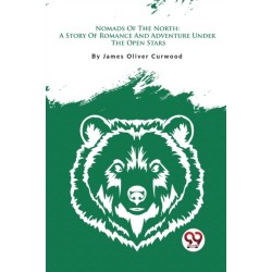 Nomads of the North: A Story of Romance and Adventure Under the Open Stars