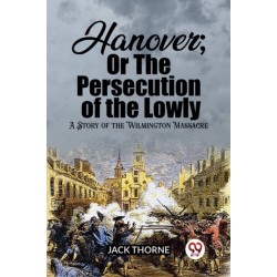 Hanover- Or The Persecution of the LowlyA Story of the Wilmington Massacre (Edition2023)