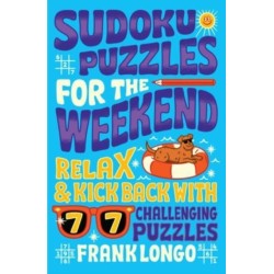 Sudoku Puzzles for the Weekend: Relax & Kick Back with 77 Challenging Puzzles