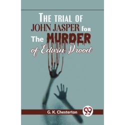 The Trial of John Jasper for the Murder of Edwin Drood
