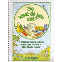 "So, What Do You Eat?": A Practical Guide to Healthy Animal-free Nutrition and Easy Family Meals