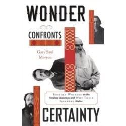 Wonder Confronts Certainty: Russian Writers on the Timeless Questions and Why Their Answers Matter