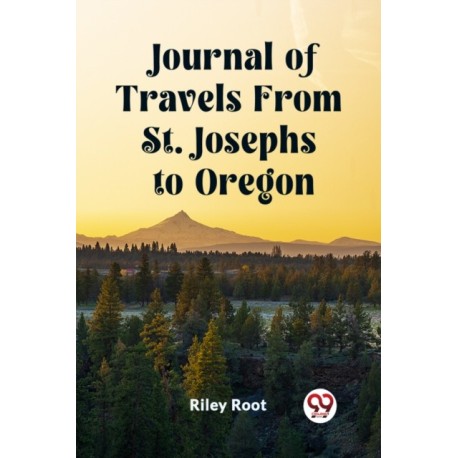 Journal of Travels From St. Josephs to Oregon (Edition2023)