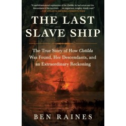 The Last Slave Ship: The True Story of How Clotilda Was Found, Her Descendants, and an Extraordinary Reckoning