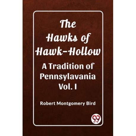 The Hawks of Hawk-HollowA Tradition of Pennsylavania Vol. I (Edition2023)