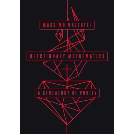 Reactionary Mathematics: A Genealogy of Purity