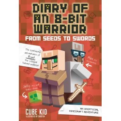 Diary of an 8-Bit Warrior: From Seeds to Swords: An Unofficial Minecraft Adventure