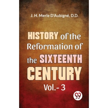 History of the Reformation of the Sixteenth Century