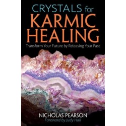 Crystals for Karmic Healing: Transform Your Future by Releasing Your Past