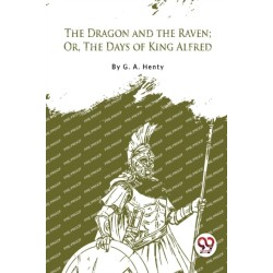 The Dragon and the Raven: Or the Days of King Alfred