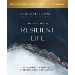 Building a Resilient Life Bible Study Guide plus Streaming Video: How Adversity Awakens Strength, Hope, and Meaning