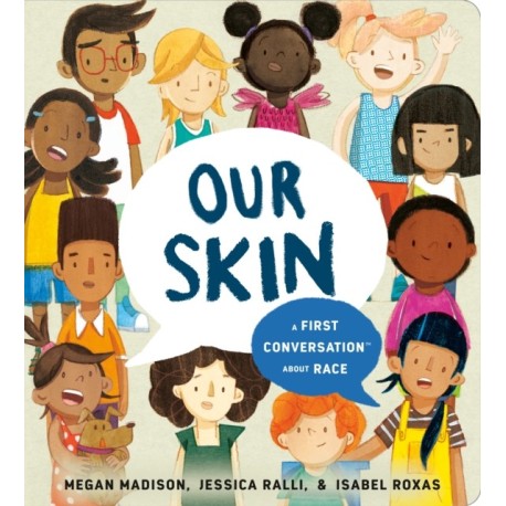 Our Skin: A First Conversation About Race: A First Conversation About Race