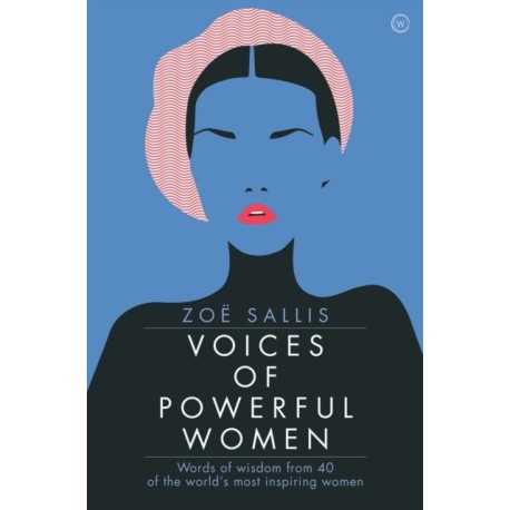 Voices of Powerful Women: 40 Inspirational Interviews