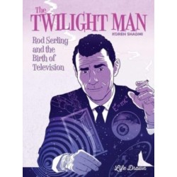 The Twilight Man: Rod Serling and the Birth of Television