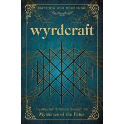 Wyrdcraft: Healing Self & Nature through the Mysteries of the Fates
