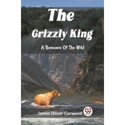The Grizzly KingA Romance Of The Wild (Edition2023)