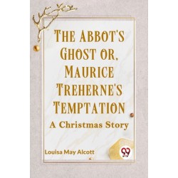 The Abbot's Ghost or, Maurice Treherne's Temptation a Christmas Story
