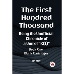 The First Hundred ThousandBeing the Unofficial Chronicle of a Unit of "K(1)" BOOK ONE BLANK CARTRIDGES (Edition2023)