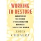 Working to Restore: Harnessing the Power of Regenerative Business to Heal the World