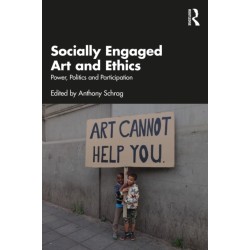 Socially Engaged Art and Ethics: Power, Politics and Participation