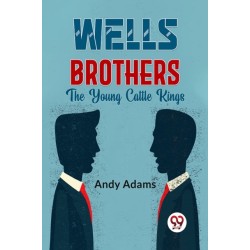 Wells Brothers the Young Cattle Kings