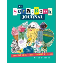 My Scrapbook Journal: A creative guide to scrapbooking and collage