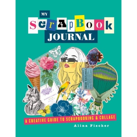 My Scrapbook Journal: A creative guide to scrapbooking and collage