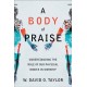 A Body of Praise – Understanding the Role of Our Physical Bodies in Worship