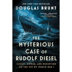 The Mysterious Case of Rudolf Diesel: Genius, Power, and Deception on the Eve of World War I