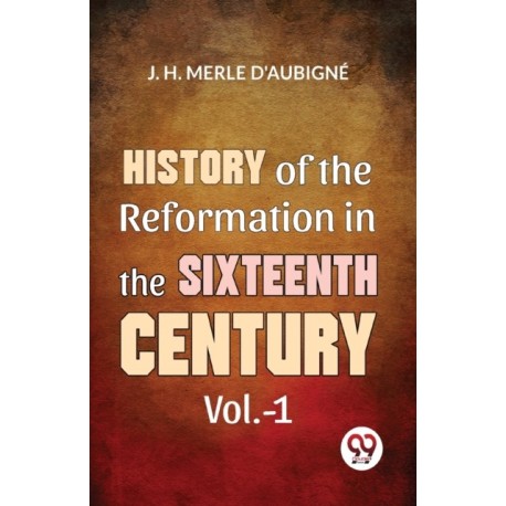 History of the Reformation in the Sixteenth Century