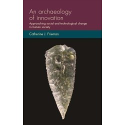 An Archaeology of Innovation: Approaching Social and Technological Change in Human Society