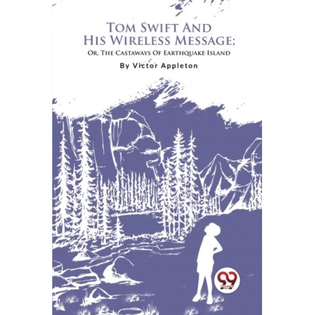 Tom Swift and His Wireless Message: Or, the Castaways of Earthquake Island