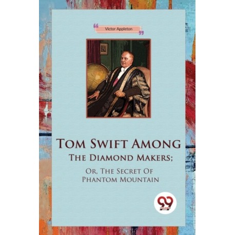 Tom Swift Among the Diamond Makers: Or, the Secret of Phantom Mountain