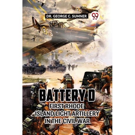 Battery D First Rhode Island Light Artillery in the Civil War