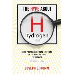 The Hype about Hydrogen, Revised Edition: False Promises and Real Solutions in the Race to Save the Climate