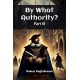 By What Authority? PART III (Edition2024)