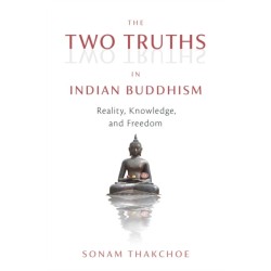 The Two Truths in Indian Buddhism: Reality, Knowledge, and Freedom